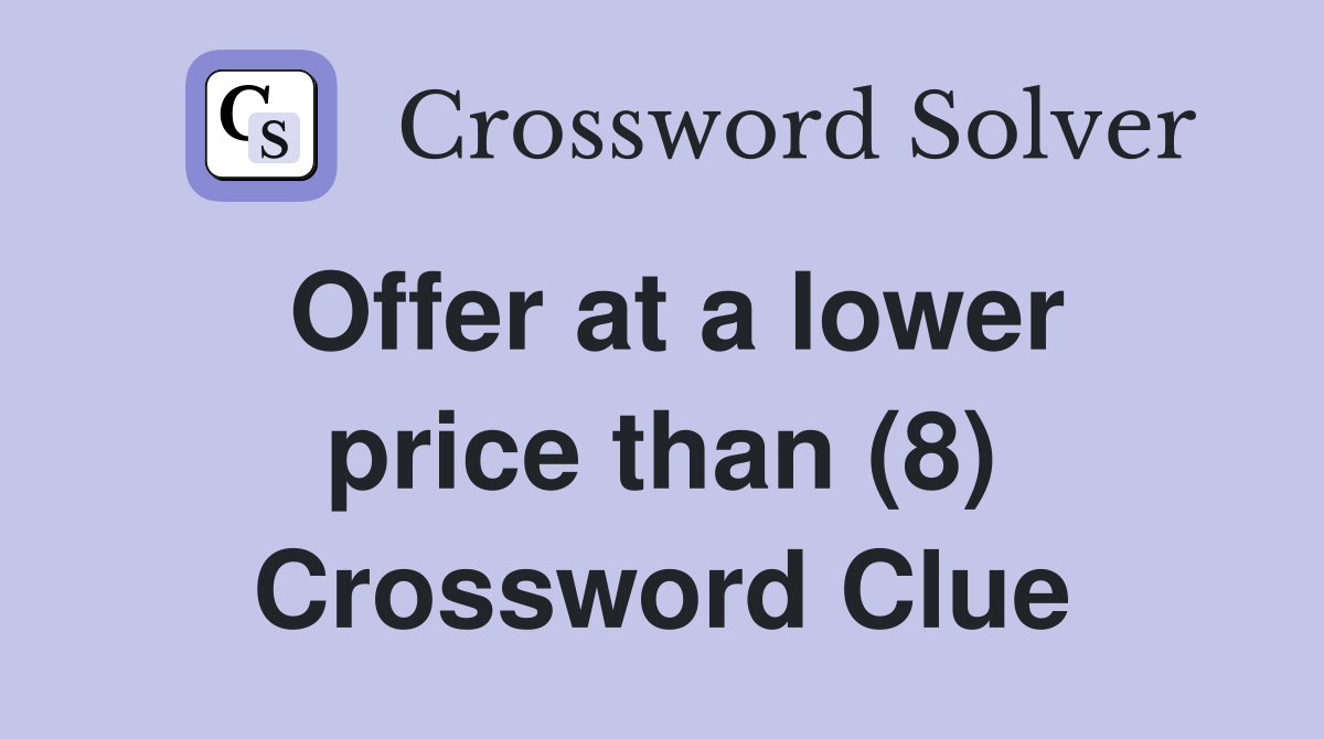 Offer at a lower price than (8) - Crossword Clue Answers - Crossword Solver